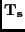 ${\bf T_s}$