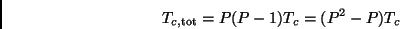 \begin{displaymath}
T_{c,{\rm tot}} = P(P-1)T_c = (P^2 - P)T_c
\end{displaymath}
