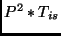 $P^2*T_{is}$