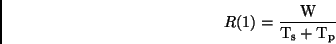 \begin{displaymath}
R(1) = \frac{\rm W}{\rm T_s + T_p}
\end{displaymath}
