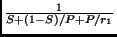 $\frac{1}{S + (1-S)/P + P/r_1}$