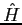 $\hat{H}$