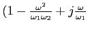 $(1-\frac{\omega^2}{\omega_1 \omega_2} + j
\frac{\omega}{\omega_1}$