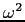 $\omega^2$
