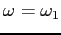 $\omega = \omega_1$