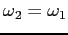 $\omega_2=\omega_1$