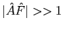 $\vert\hat{A}\hat{F}\vert»1$