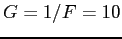 $G=1/F=10$