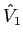 $\hat{V}_1$