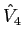$\hat{V}_4$