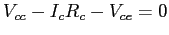 $V_{cc}-I_c R_c - V_{ce}=0$