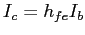 $I_c = h_{fe} I_b$