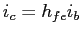 $i_c = h_{fe} i_b$