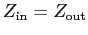 $Z_{\rm in}=Z_{\rm out}$