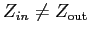 $Z_{in} \ne Z_{\rm out}$