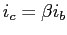 $i_c = \beta i_b$