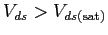 $V_{ds} > V_{ds({\rm sat})}$
