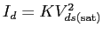 $I_d = K V_{ds({\rm sat})}^2$