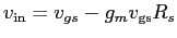 $v_{\rm in} = v_{gs}-g_m v_{\rm gs} R_s$