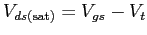 $V_{ds({\rm sat})}=V_{gs}-V_t$
