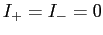 $I_+= I_- = 0$