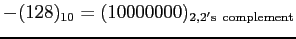 $-(128)_{10} = (10000000)_{2,{\rm 2's complement}}$