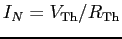 $I_N = V_{\rm Th}/R_{\rm Th}$
