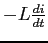$-L \frac{di}{dt}$