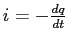 $i= -\frac{dq}{dt}$