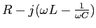$R-j(\omega L - \frac{1}{\omega C})$