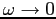 $\omega\rightarrow 0$
