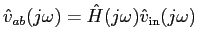$\hat{v}_{ab}(j\omega) = \hat{H}(j\omega) \hat{v}_{\rm in}(j\omega)$