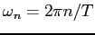 $\omega_n= 2 \pi n /T$