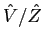 $\hat{V}/\hat{Z}$