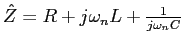 $\hat{Z}= R+ j \omega_n L + \frac{1}{j\omega_n C}$