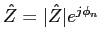 $\hat{Z} = \vert\hat{Z}\vert e^{j\phi_n}$
