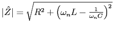$\vert\hat{Z}\vert = \sqrt{R^2+\left(\omega_n L - \frac{1}{\omega_n C}\right)^2}$