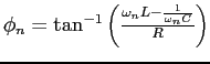$\phi_n = \tan^{-1}\left(\frac{\omega_n L - \frac{1}{\omega_n C}}{R}\right)$