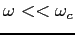 $\omega << \omega_c$