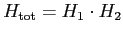 $H_{\rm tot} = H_1 \cdot H_2$
