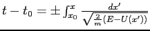 $t-t_0 = \pm \int_{x_0}^x \frac{dx'}{\sqrt{\frac{2}{m}(E-U(x'))}}$