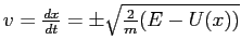 $v=\frac{dx}{dt} = \pm \sqrt{\frac{2}{m} (E-U(x))}$