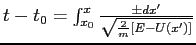 $t-t_0 = \int_{x_0}^x \frac{\pm dx'}{\sqrt{\frac{2}{m}[E- U(x')]}}$