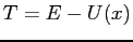 $T=E-U(x)$