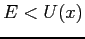 $E<U(x)$
