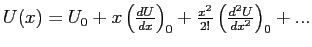 $U(x) = U_0 + x\left(\frac{dU}{dx}\right)_{0} + \frac{x^2}{2!}\left(\frac{d^2U}{dx^2}\right)_0 + ...$