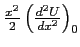 $\frac{x^2}{2} \left( \frac{d^2 U}{dx^2}\right)_0$
