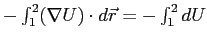 $-\int_1^2 (\nabla U) \cdot d\vec{r} = - \int_1^2 dU$