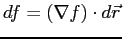 $df = (\nabla f)\cdot d
\vec{r}$