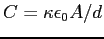 $C=\kappa \epsilon_0 A/d$